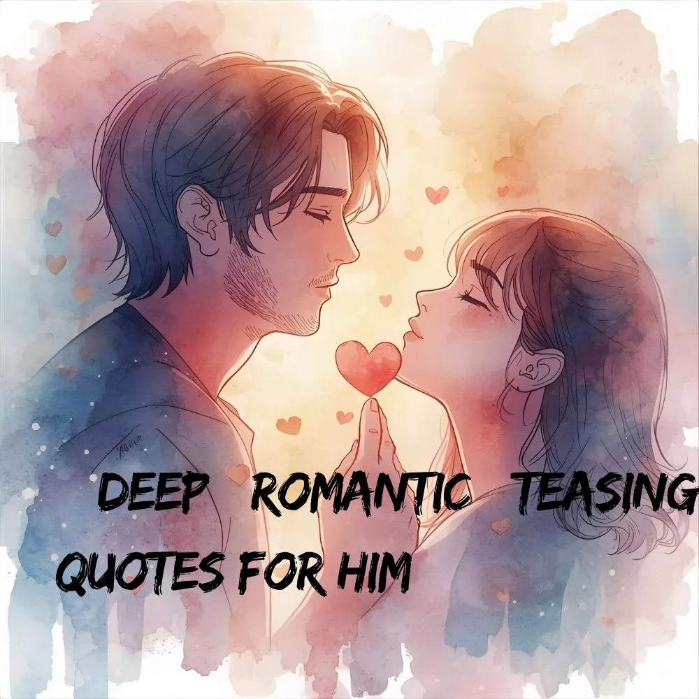 Deep Romantic Teasing Quotes for Him