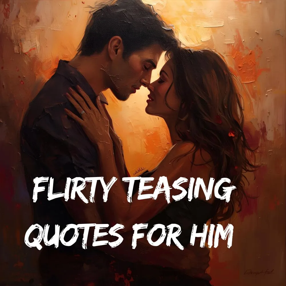 Flirty Teasing Quotes for Him