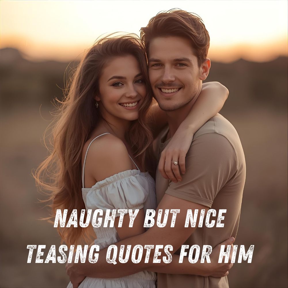 Naughty but Nice Teasing Quotes for Him