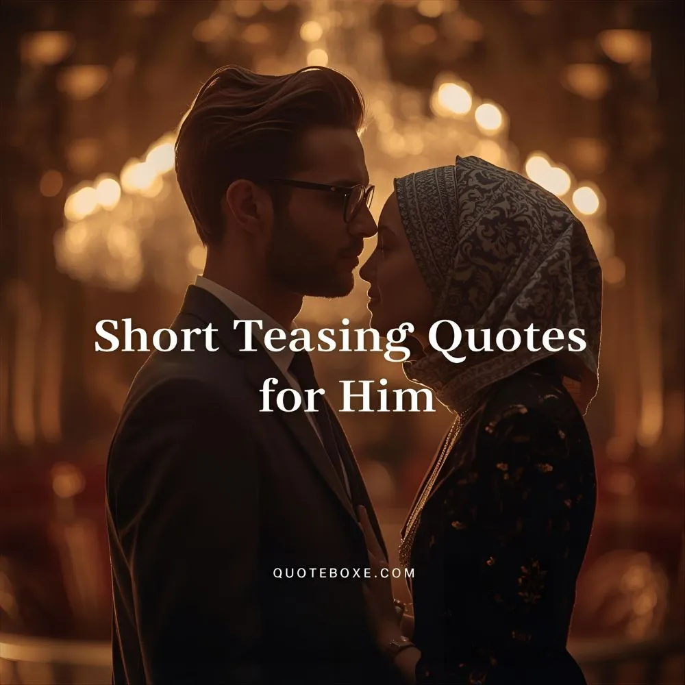 Short Teasing Quotes for Him 
