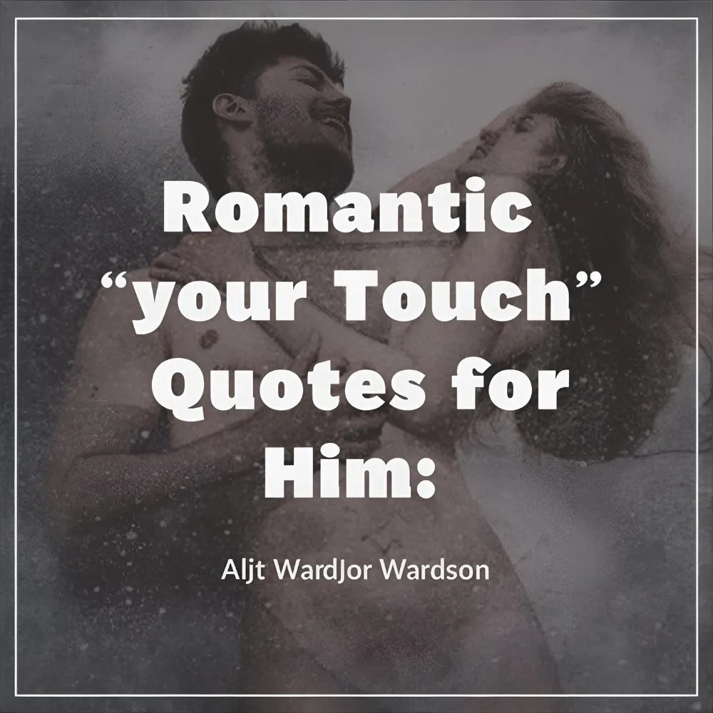 Romantic “Your Touch” Quotes for Him