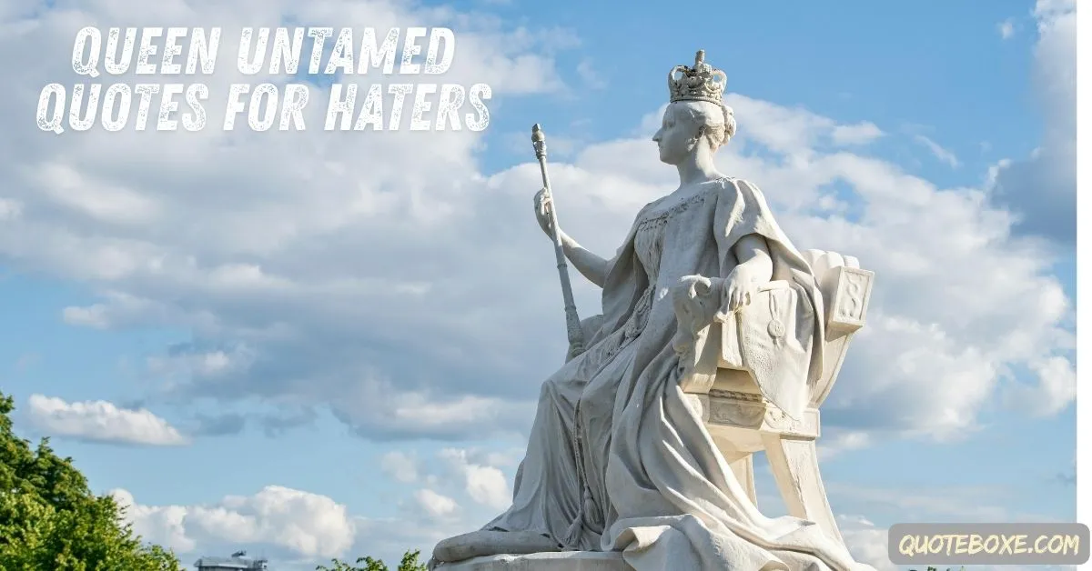 Queen Untamed Quotes for Haters